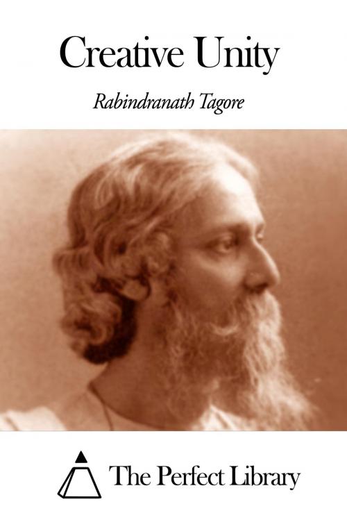 Cover of the book Creative Unity by Rabindranath Tagore, The Perfect Library