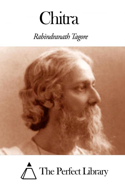 Cover of the book Chitra by Rabindranath Tagore, The Perfect Library