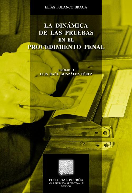 Cover of the book La dinámica de las pruebas en el procedimiento penal by Elías Polanco Braga, Editorial Porrúa México