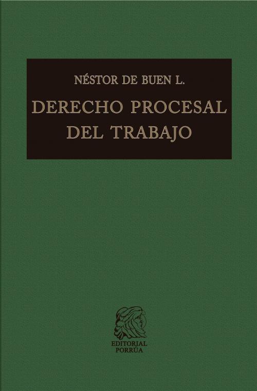 Cover of the book Derecho procesal del trabajo by Néstor De Buen Lozano, Editorial Porrúa México