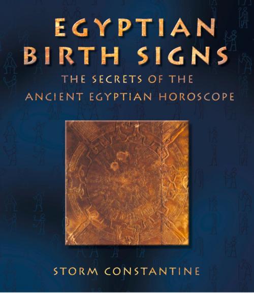 Cover of the book Egyptian Birth Signs: The Secrets of the Ancient Egyptian Horoscope by Storm Constantine, HarperCollins Publishers