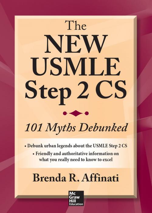 Cover of the book The New USMLE Step 2 CS: 101 Myths Debunked by Brenda R. Affinati, McGraw-Hill Education