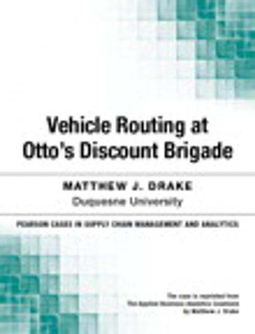 Cover of the book Vehicle Routing at Otto's Discount Brigade by Matthew Drake, Pearson Education