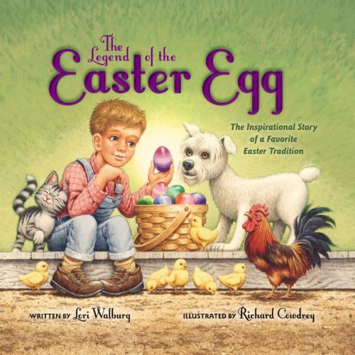 Cover of the book The Legend of the Easter Egg, Newly Illustrated Edition by Lori Walburg, Zonderkidz