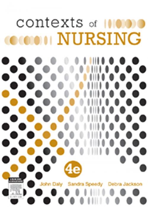 Cover of the book Contexts of Nursing by John Daly, RN, BA, MEd(Hons), BHSc(N), PhD, MACE, AFACHSE, FCN, FRCNA, Sandra Speedy, RN, BA(Hons), DipEd, MURP, EdD, MAPS, FANZCMHN, Debra Jackson, RN PhD SFHEA FACN, Elsevier Health Sciences