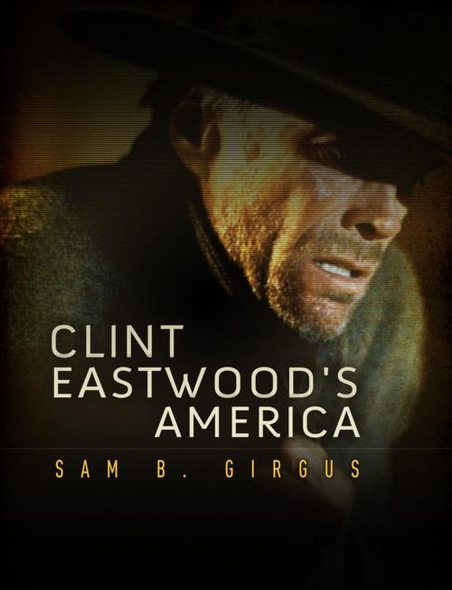 Cover of the book Clint Eastwood's America by Sam B. Girgus, Wiley