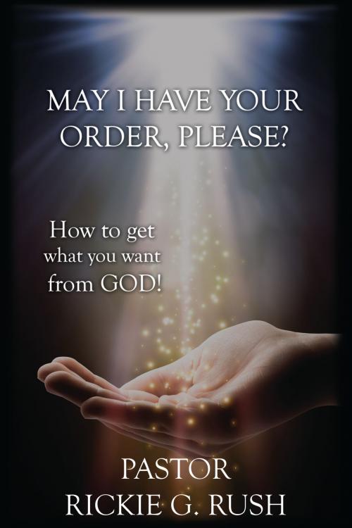 Cover of the book May I Have Your Order, Please? by Rickie Rush, Destiny Image, Inc.