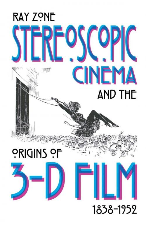 Cover of the book Stereoscopic Cinema and the Origins of 3-D Film, 1838-1952 by Ray Zone, The University Press of Kentucky