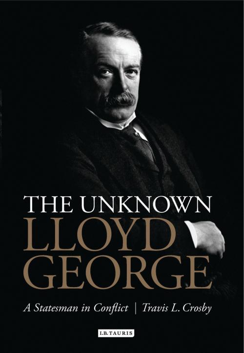 Cover of the book The Unknown Lloyd George by Travis L. Crosby, Bloomsbury Publishing