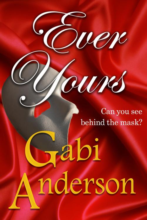 Cover of the book Ever Yours by Gabi Anderson, Gabriella Anderson