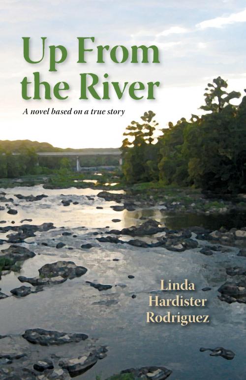 Cover of the book Up From the River by Linda Hardister Rodriguez, Linda Hardister Rodriguez