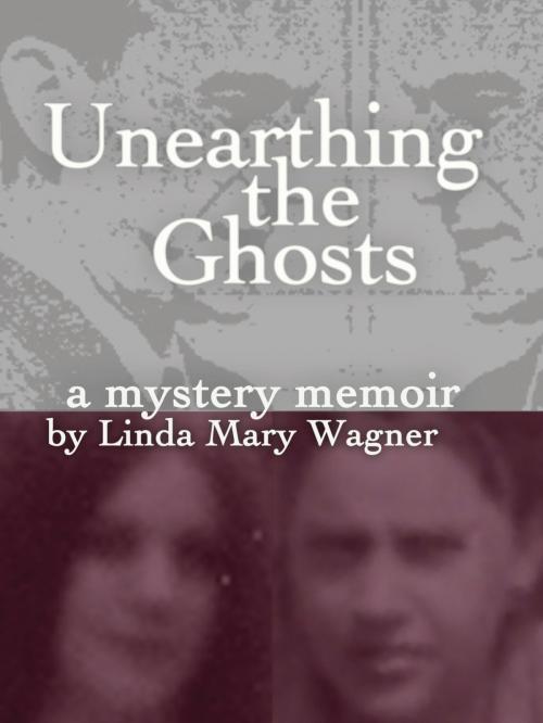 Cover of the book Unearthing the Ghosts by Linda Mary Wagner, Buried Gems LLC