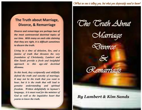 Cover of the book The Real Truth About Marriage, Divorce & Remarriage: The Truth No One Wants to Tell You But The Truth That You Desperately Need To Know! by Lambert Sands, Kim Sands, Marriage Mechanics Ministries International Inc.