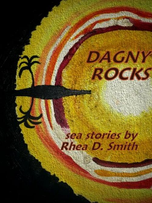 Cover of the book Dagny Rocks by Rhea D. Smith, Rhea D. Smith