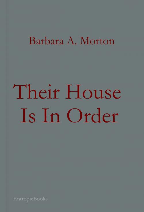 Cover of the book Their House is in Order by Barbara A Morton, ENTROPIE BOOKS