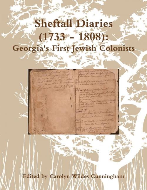 Cover of the book Sheftall Diaries (1733 - 1808): Georgia's First Jewish Colonists by Carolyn Wildes Cunningham, Lulu.com