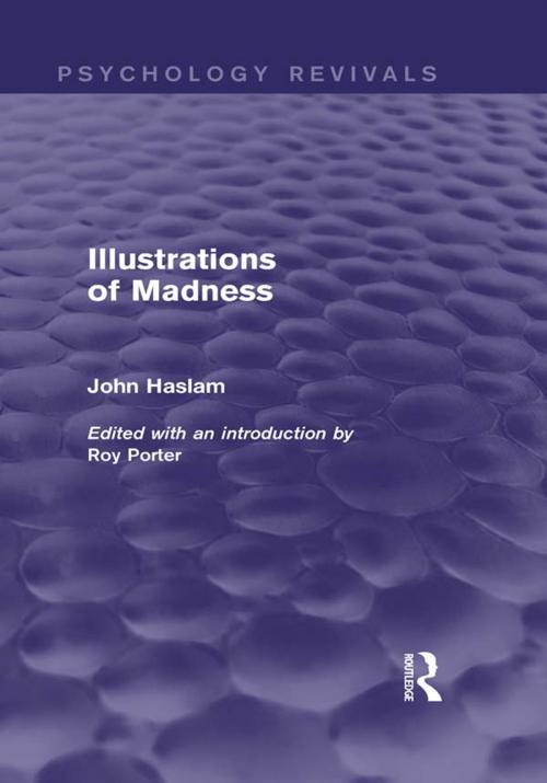 Cover of the book Illustrations of Madness (Psychology Revivals) by John Haslam, Taylor and Francis