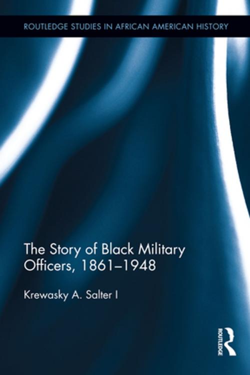 Cover of the book The Story of Black Military Officers, 1861-1948 by Krewasky A. Salter I, Taylor and Francis