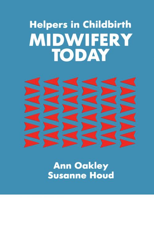 Cover of the book Helpers In Childbirth: Midwifery Today by Ann Oakley, Susanne Houd, Taylor and Francis