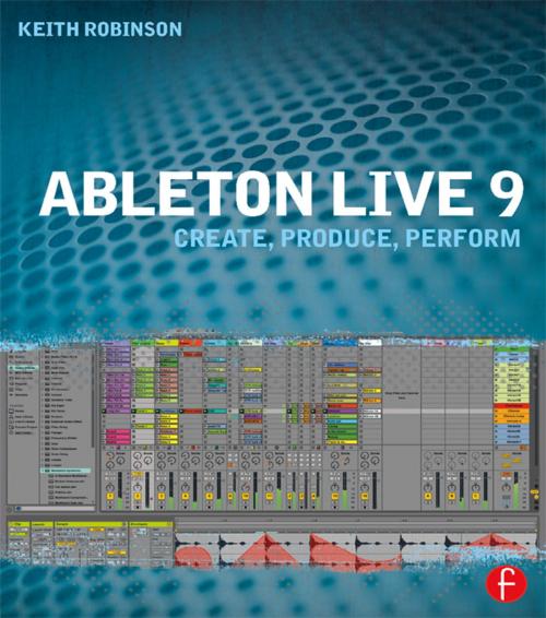 Cover of the book Ableton Live 9 by Keith Robinson, Taylor and Francis