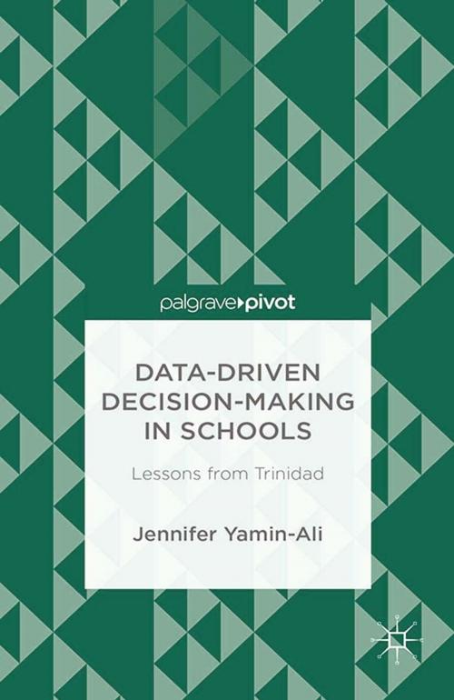 Cover of the book Data-Driven Decision-Making in Schools: Lessons from Trinidad by J. Yamin-Ali, Palgrave Macmillan US