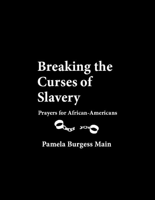 Cover of the book Breaking the Curses of Slavery: Prayers for African-Americans by Pamela Burgess Main, Lulu.com