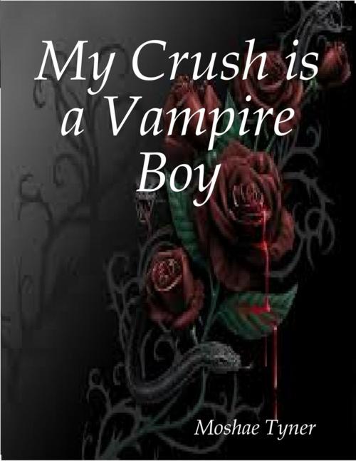 Cover of the book My Crush is a Vampire Boy by Moshae Tyner, Lulu.com