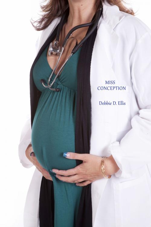 Cover of the book Miss Conception by Debbie D. Ellis, Debbie D. Ellis