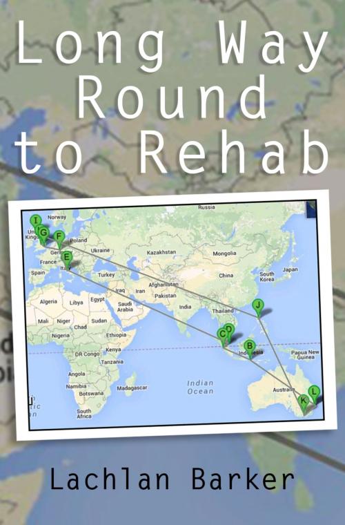 Cover of the book Long Way Round to Rehab by Lachlan Barker, Lachlan Barker