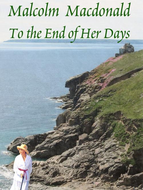 Cover of the book To the End of Her Days by Malcolm Macdonald, Malcolm Macdonald