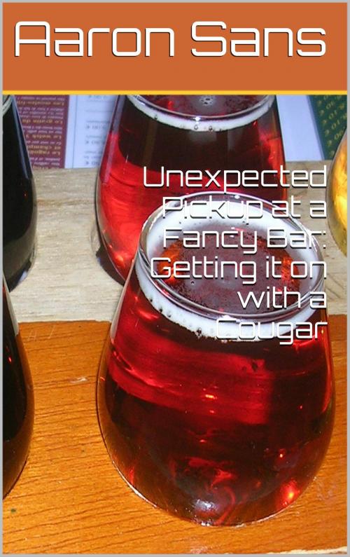 Cover of the book Unexpected Pickup at a Fancy Bar: Getting it on with a Cougar by Aaron Sans, Charlie Bent