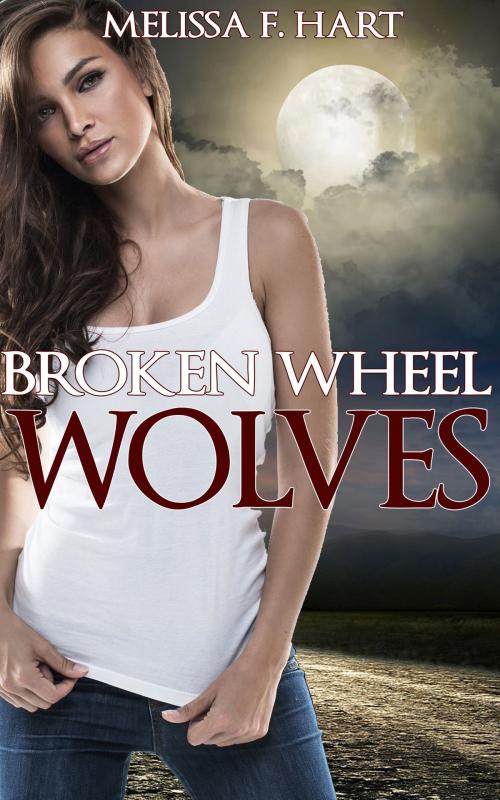 Cover of the book Broken Wheel Wolves (Trilogy Bundle) by Melissa F. Hart, MFH Ink Publishing