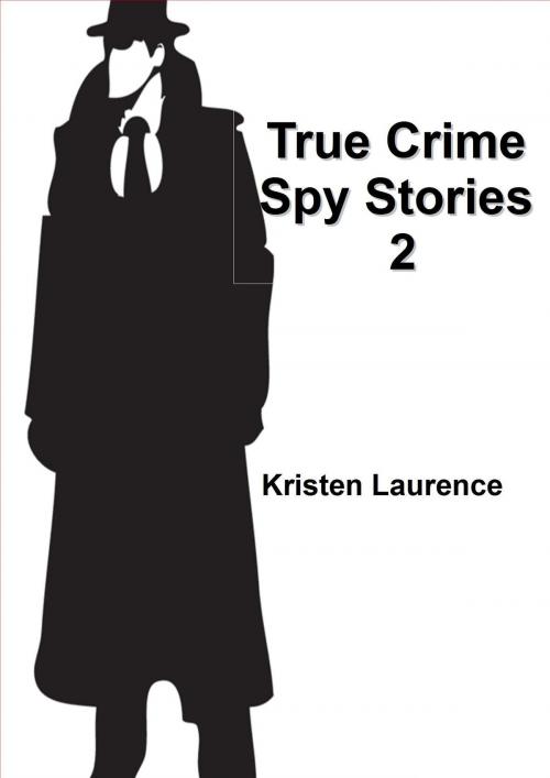 Cover of the book True Crime: Spy Stories 2 by Kristen Laurence, Kristen Laurence