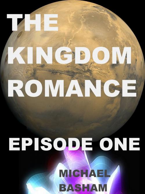 Cover of the book The Kingdom Romance: Episode 1 by Michael Basham, Michael Basham