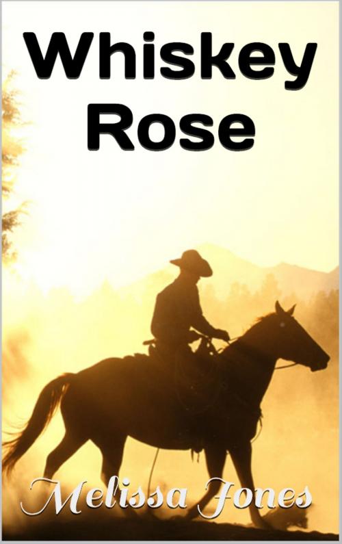 Cover of the book Whiskey Rose by Melissa Hale-Jones, Melissa Hale-Jones