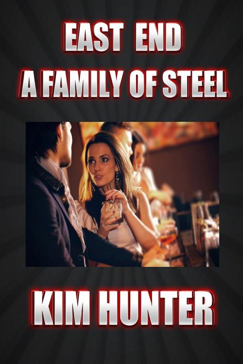 Cover of the book East End A Family Of Steel by Kim Hunter, Kim Hunter