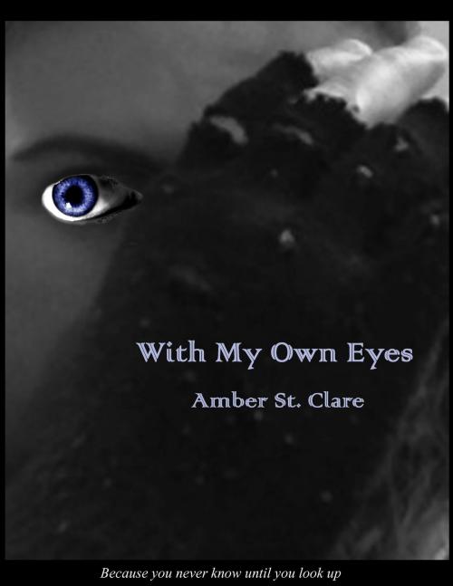 Cover of the book With My Own Eyes by Amber St. Clare, Amber St. Clare