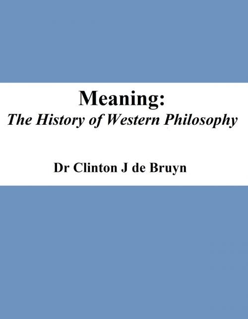 Cover of the book Meaning: the History of Western Philosophy by Dr Clinton J de Bruyn, Dr Clinton J de Bruyn