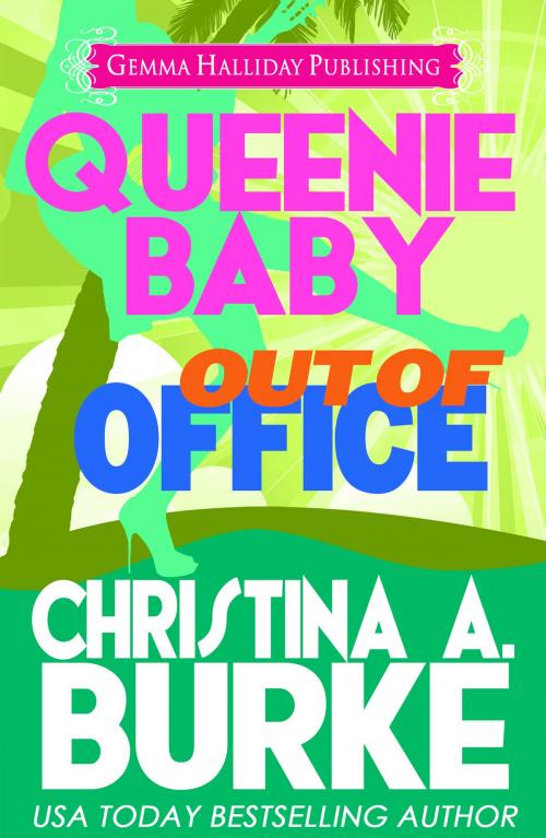 Cover of the book Queenie Baby: Out of Office (Queenie Baby book #2) by Christina A. Burke, Gemma Halliday Publishing