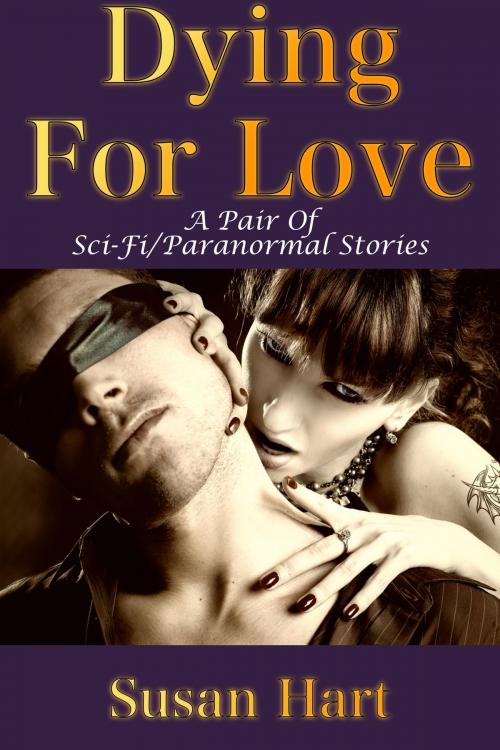 Cover of the book Dying For Love (A Pair Of Sci-Fi/Paranormal Erotic Adult Romances) by Susan Hart, Susan Hart