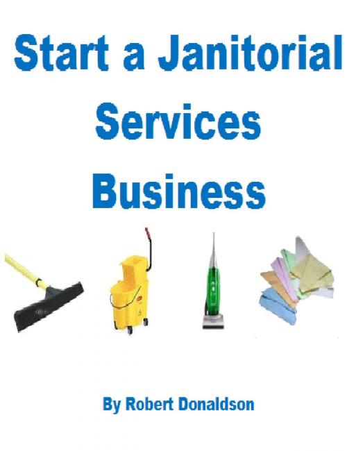 Cover of the book Start a Janitorial Services Business by Robert Donaldson, Robert Donaldson