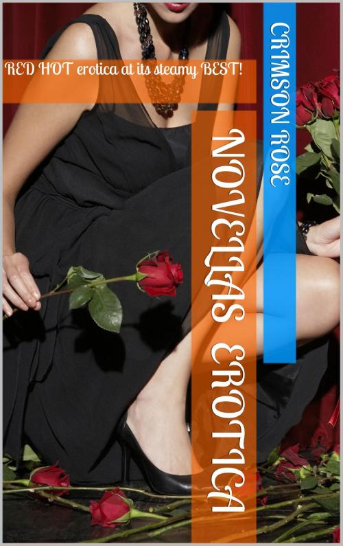 Cover of the book Novellas Erotica by Crimson Rose, Crimson Rose