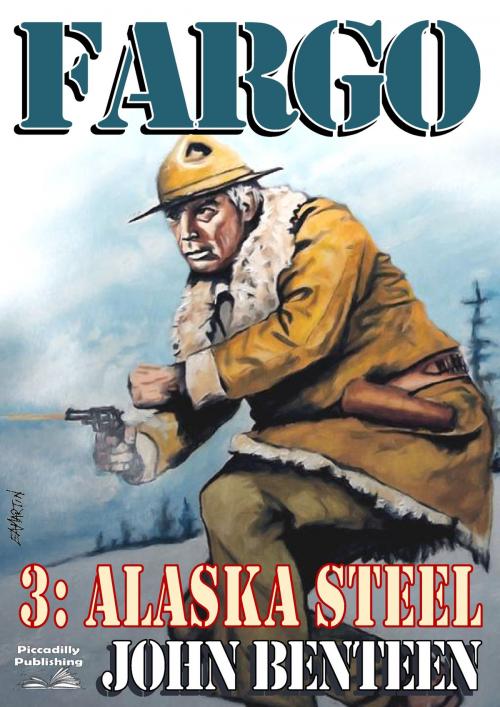 Cover of the book Fargo 3: Alaska Steel by John Benteen, Piccadilly Publishing