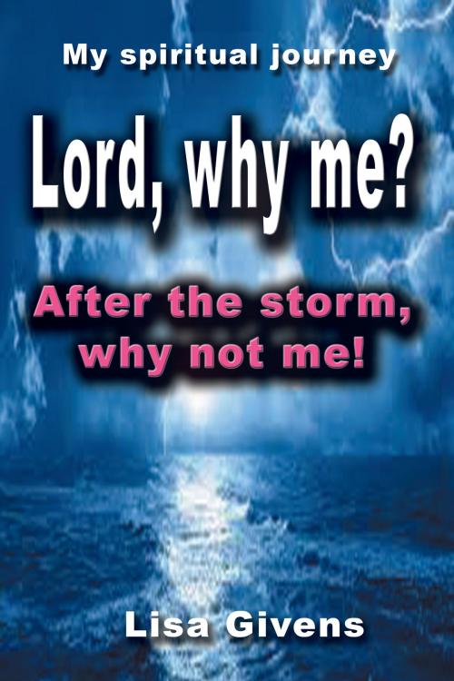 Cover of the book Lord, why me? by Lisa Givens, Lisa Givens