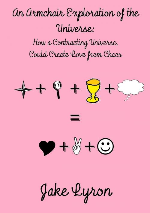 Cover of the book An Armchair Exploration of the Universe: How a Contracting Universe Could Create Love from Chaos by Jake Lyron, Jake Lyron