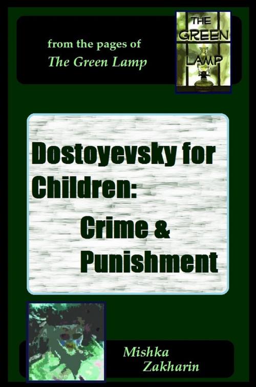 Cover of the book Dostoyevsky for Children: Crime & Punishment by Mishka Zakharin, Mishka Zakharin
