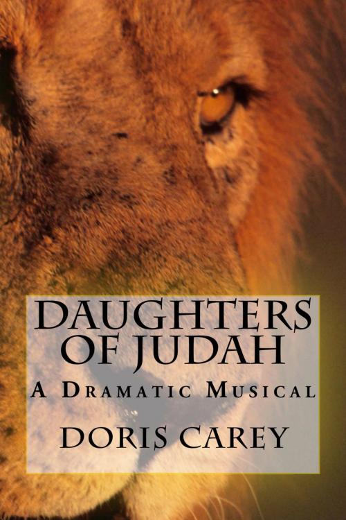 Cover of the book Daughters of Judah-A Dramatic Musical by Doris Carey, Doris Carey