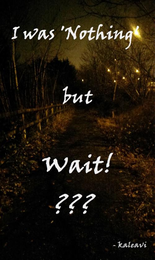 Cover of the book I Was Nothing But Wait! ??? by Kaleavi, Kaleavi