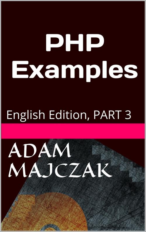 Cover of the book PHP Examples Part 3 by Adam Majczak, Adam Majczak