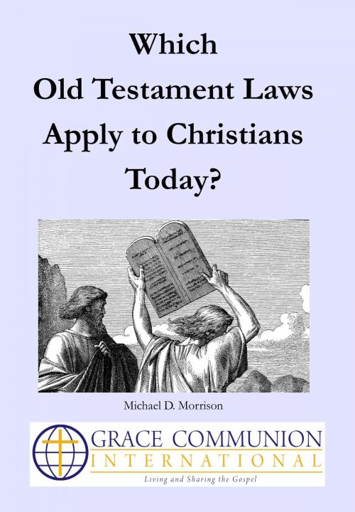 Cover of the book Which Old Testament Laws Apply to Christians Today? by Michael D. Morrison, Grace Communion International